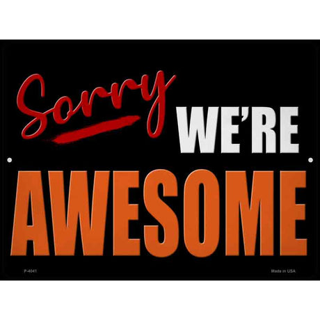 Sorry We Are Awesome Novelty Metal Parking Sign 9" x 12" (P)