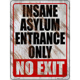 Insane Asylum Entrance Only Novelty Metal Parking Sign 9" x 12" (P)