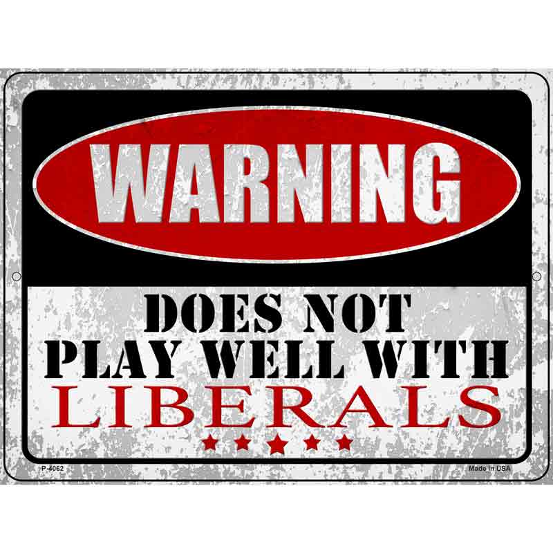 Does Not Play Well with Liberals Novelty Metal Parking Sign 9" x 12" (P)