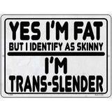 Yes Im Fat Novelty Metal Parking Sign 9" x 12" (P)