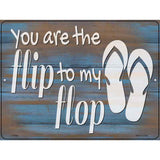 You Are the Flip to My Flop Novelty Metal Parking Sign 9" x 12" (P)