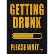 Getting Drunk Please Wait Novelty Metal Parking Sign 9" x 12" (P)