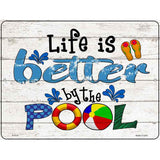 Life is Better by the Pool Novelty Metal Parking Sign 9" x 12" (P)