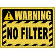 Warning No Filter Novelty Metal Parking Sign 9" x 12" (P)