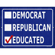 Demaocrat Republican Educated Novelty Metal Parking Sign 9" x 12" (P)