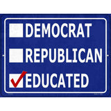 Demaocrat Republican Educated Novelty Metal Parking Sign 9" x 12" (P)