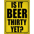 Is It Beer Thirty Yet Novelty Metal Parking Sign 9" x 12" (P)