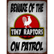 Beware Tiny Raptors Novelty Metal Parking Sign 9" x 12" (P)