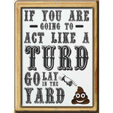 Act Like A Turd Novelty Metal Parking Sign 9" x 12" (P)