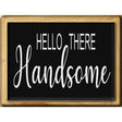 Hello Handsome Novelty Metal Parking Sign 9" x 12" (P)