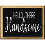 Hello Handsome Novelty Metal Parking Sign 9" x 12" (P)