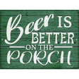 Beer Better On Porch Novelty Metal Parking Sign 9" x 12" (P)