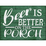 Beer Better On Porch Novelty Metal Parking Sign 9" x 12" (P)