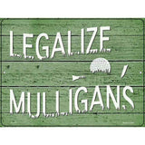 Legalize Mulligans Novelty Metal Parking Sign 9" x 12" (P)