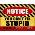 Cant Fix Stupid Even With Duct Tape Novelty Metal Parking Sign 9" x 12" (P)