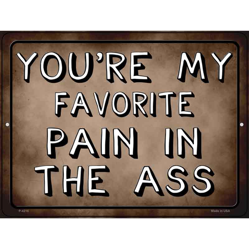 Favorite Pain In The Ass Novelty Metal Parking Sign 9" x 12" (P)