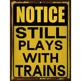 Still Plays With Trains Novelty Metal Parking Sign 9" x 12" (P)