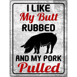 Butt Rubbed Pork Pulled Novelty Metal Parking Sign 9" x 12" (P)