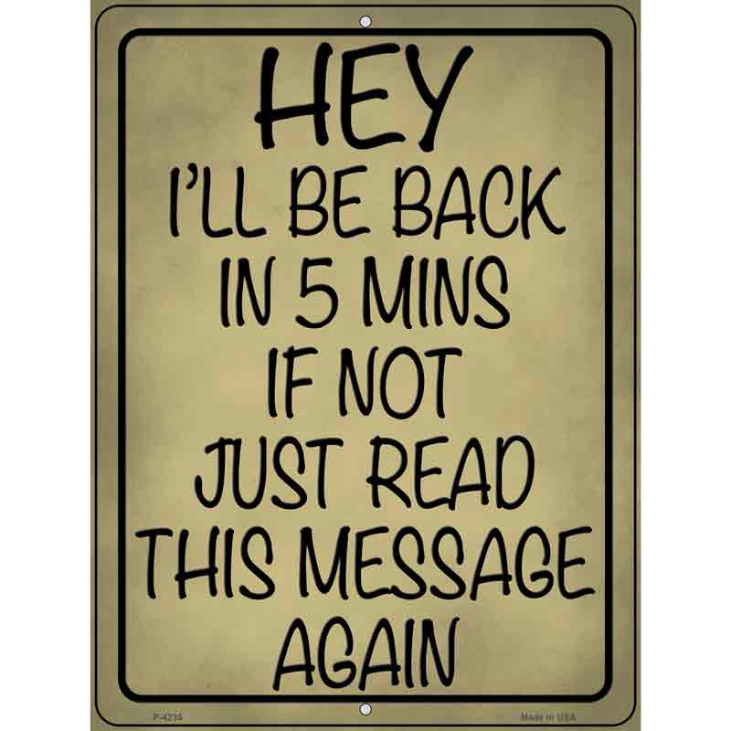 Be Back In 5 If Not Novelty Metal Parking Sign 9" x 12" (P)