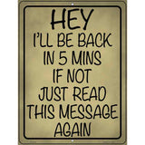 Be Back In 5 If Not Novelty Metal Parking Sign 9" x 12" (P)