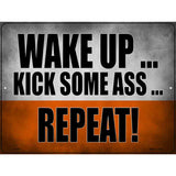 Wake Up Kick Ass Repeat Novelty Metal Parking Sign 9" x 12" (P)