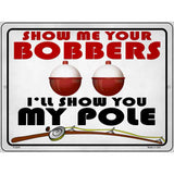 Show Me Bobbers Show You Pole Novelty Metal Parking Sign 9" x 12" (P)