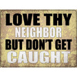 Love Thy Neighbor Caught Novelty Metal Parking Sign 9" x 12" (P)