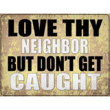 Love Thy Neighbor Caught Novelty Metal Parking Sign 9" x 12" (P)