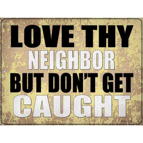 Love Thy Neighbor Caught Novelty Metal Parking Sign 9" x 12" (P)