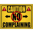 Caution No Complaining Novelty Metal Parking Sign 9" x 12" (P)