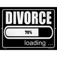 Divorce Loading Novelty Metal Parking Sign 9" x 12" (P)