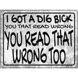 Dig Bick Read Wrong Novelty Metal Parking Sign 9" x 12" (P)