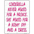 Cinderella Never Asked For A Prince Novelty Metal Parking Sign 9" x 12" (P)