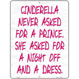 Cinderella Never Asked For A Prince Novelty Metal Parking Sign 9" x 12" (P)