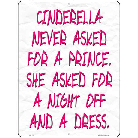 Cinderella Never Asked For A Prince Novelty Metal Parking Sign 9" x 12" (P)