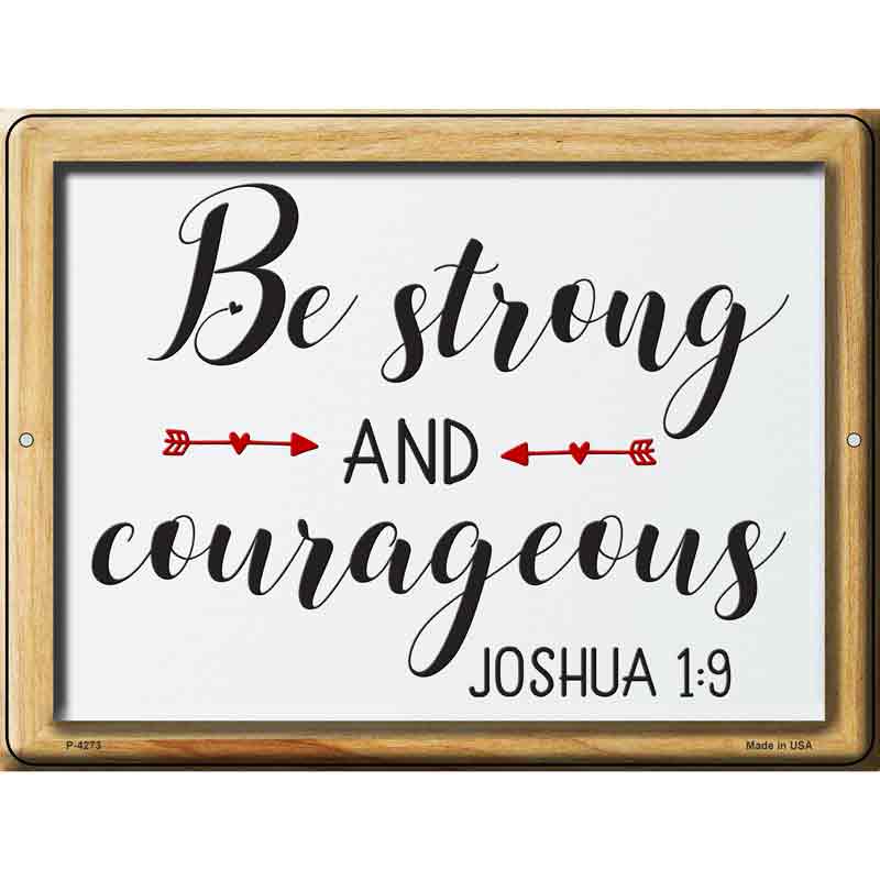 Be Strong And Courageous Novelty Metal Parking Sign 9" x 12" (P)