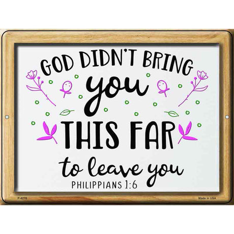 God Didnt Bring You This Far To Leave You Novelty Metal Parking Sign 9" x 12" (P)