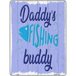 Daddys Fishing Buddy Novelty Metal Parking Sign 9" x 12" (P)