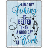 Bad Day Fishing Novelty Metal Parking Sign 9" x 12" (P)