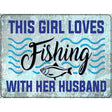 Girl Loves Fishing With Husband Novelty Metal Parking Sign 9" x 12" (P)