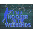 Hooker On The Weekends Novelty Metal Parking Sign 9" x 12" (P)