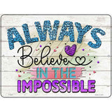 Believe In The Impossible Novelty Metal Parking Sign 9" x 12" (P)