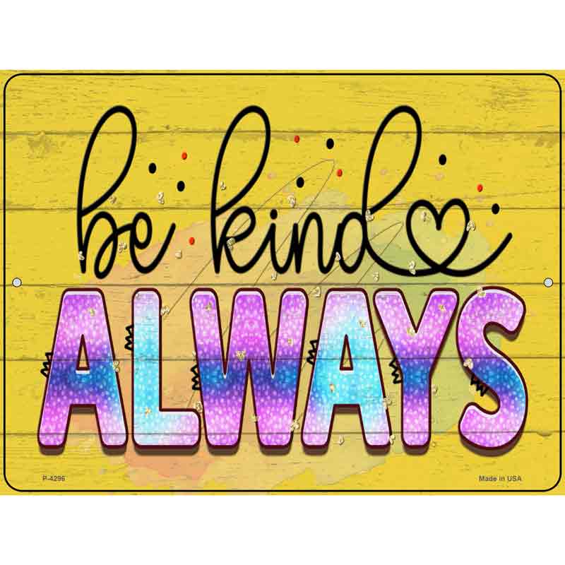 Be Kind Always Novelty Metal Parking Sign 9" x 12" (P)