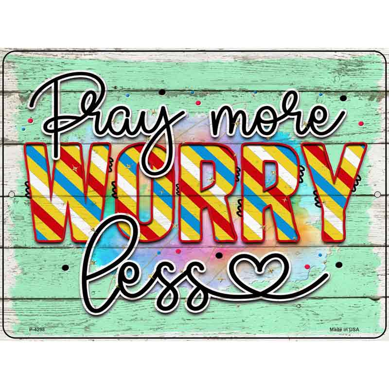 Pray More Worry Less Novelty Metal Parking Sign 9" x 12" (P)