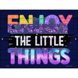 Enjoy The Little Things Novelty Metal Parking Sign 9" x 12" (P)