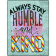 Stay Humble And Kind Novelty Metal Parking Sign 9" x 12" (P)