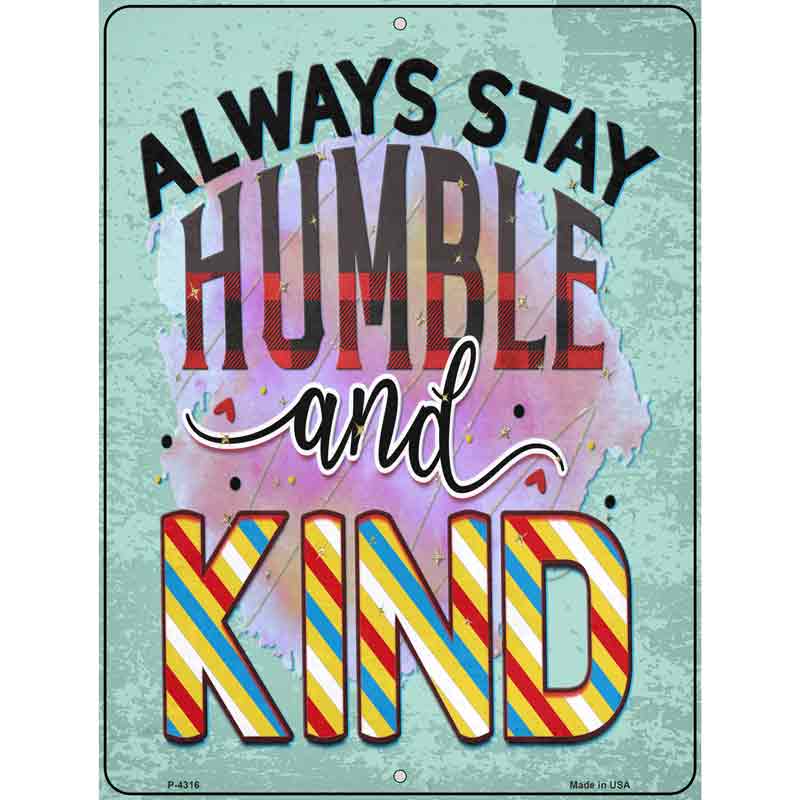 Stay Humble And Kind Novelty Metal Parking Sign 9" x 12" (P)