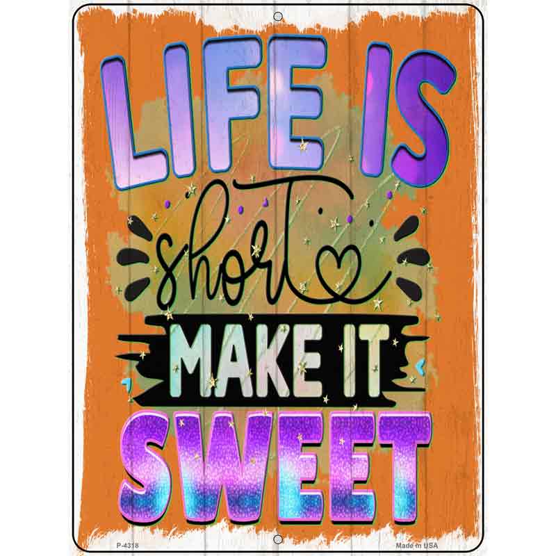 Life Is Short Make It Sweet Novelty Metal Parking Sign 9" x 12" (P)