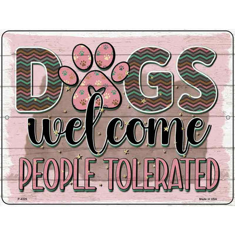 Dogs Welcomed People Tolerated Novelty Metal Parking Sign 9" x 12" (P)