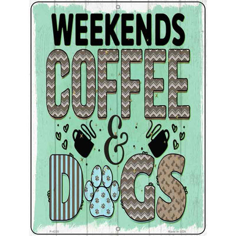 Weekends Coffee Dogs Novelty Metal Parking Sign 9" x 12" (P)